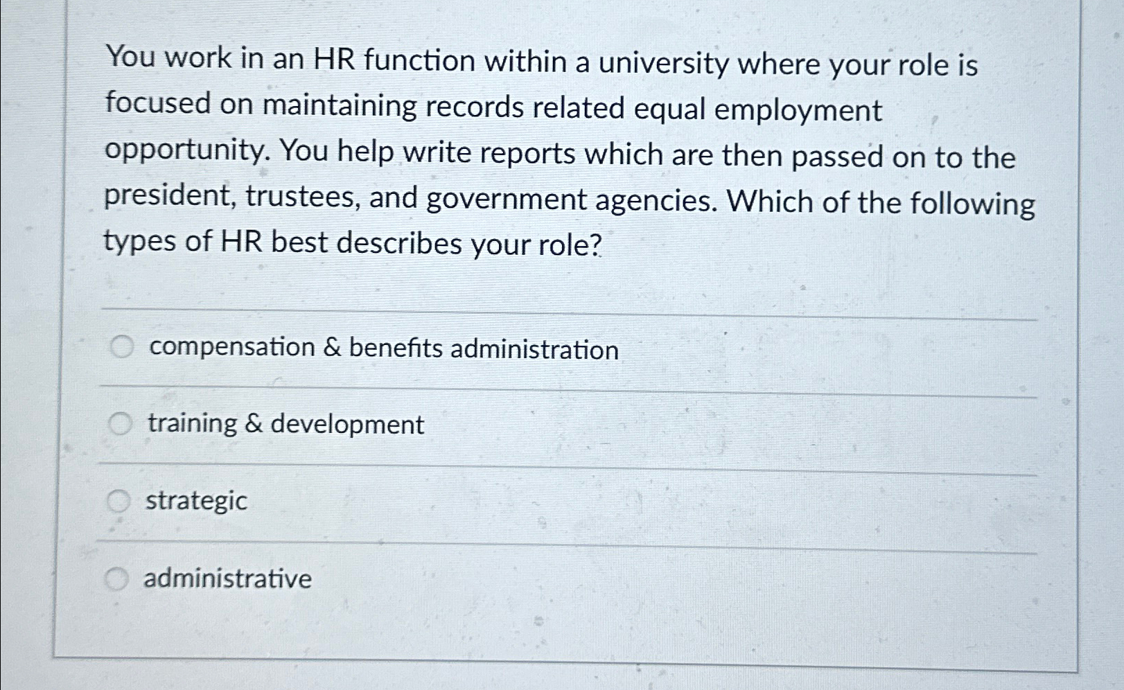  You work in an HR function within a university where your