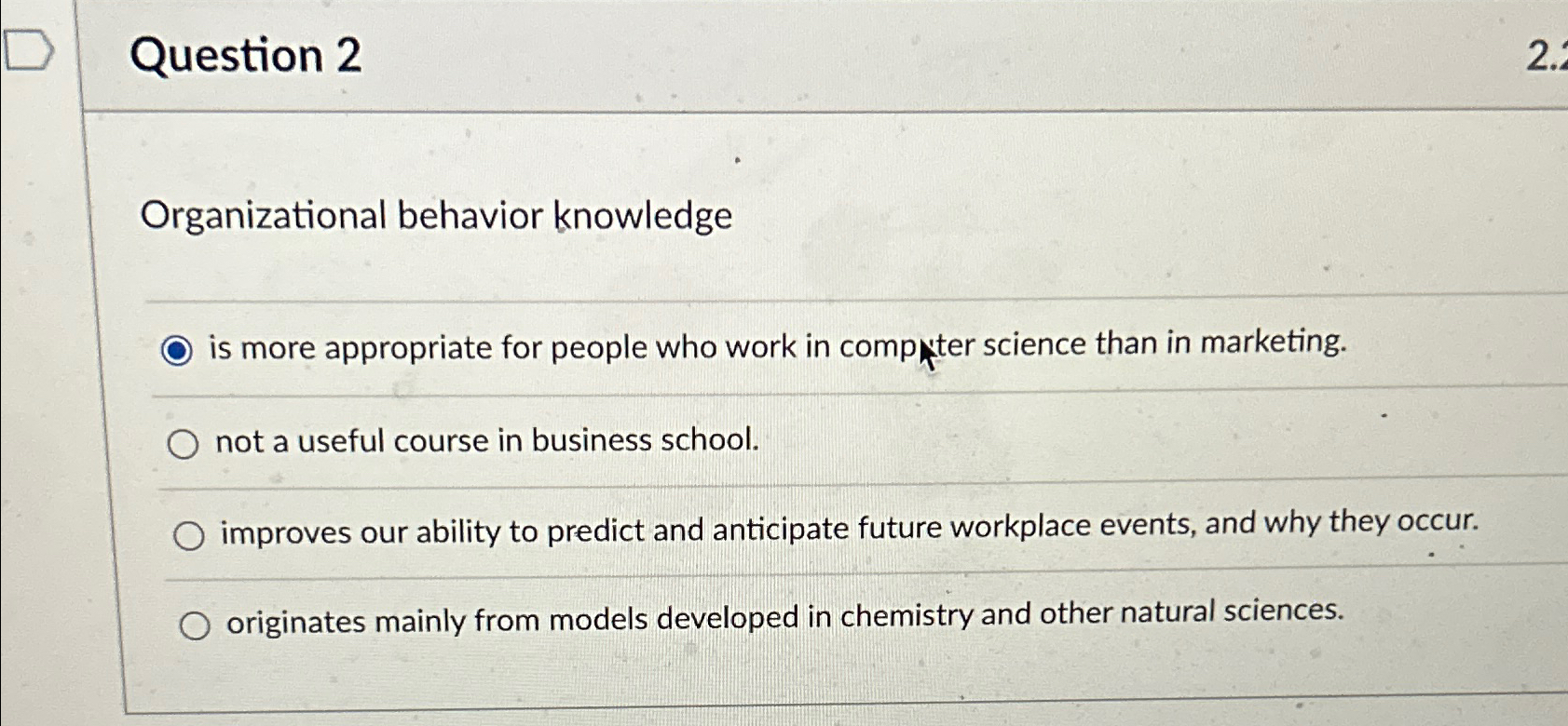  Question 2 Organizational behavior knowledge is more appropriate for people who