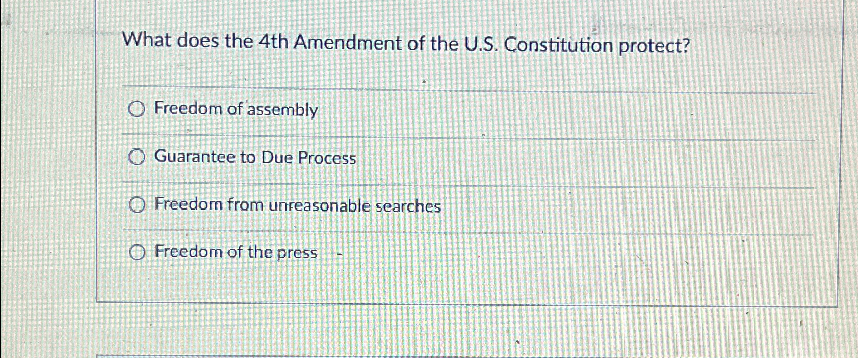  What does the 4th Amendment of the U.S. Constitution protect? Freedom
