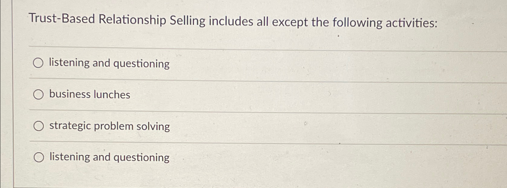  Trust-Based Relationship Selling includes all except the following activities: listening and