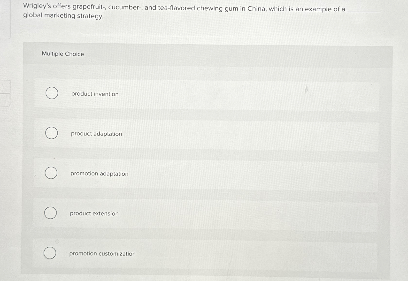  Wrigley's offers grapefruit-, cucumber-, and tea-flavored chewing gum in China, which