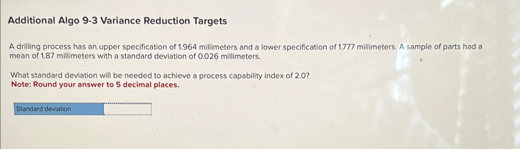  Additional Algo 9-3 Variance Reduction Targets A drilling process has an