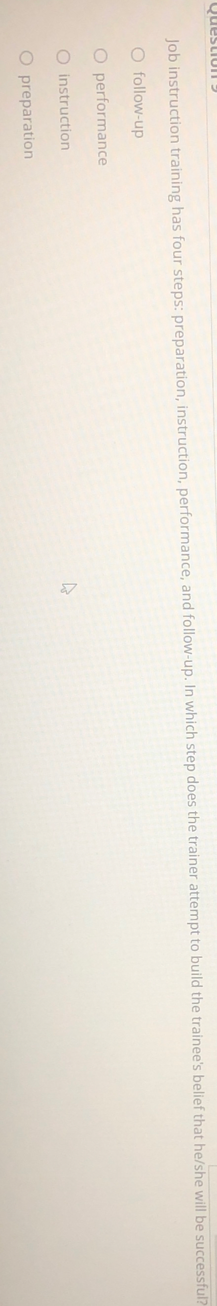  Job instruction training has four steps: preparation, instruction, performance, and follow-up.