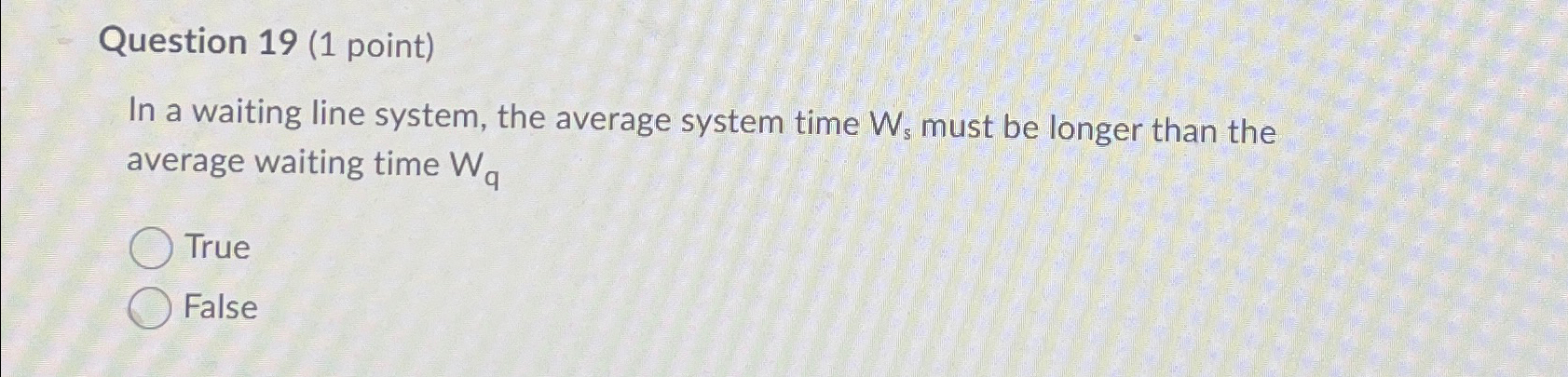 Question 19(1 point) In a waiting line system, the average system