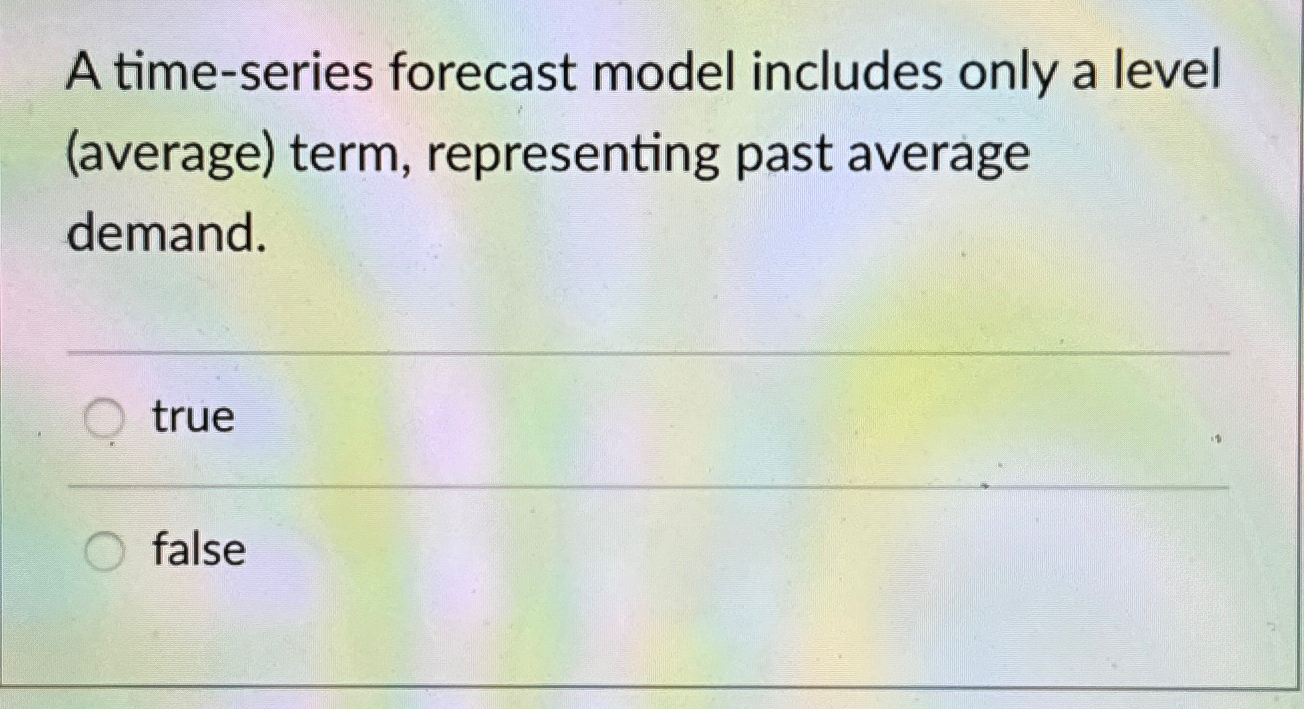  A time-series forecast model includes only a level (average) term, representing