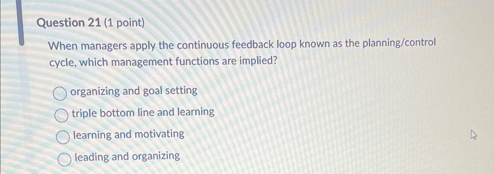  Question 21(1 point) When managers apply the continuous feedback loop known