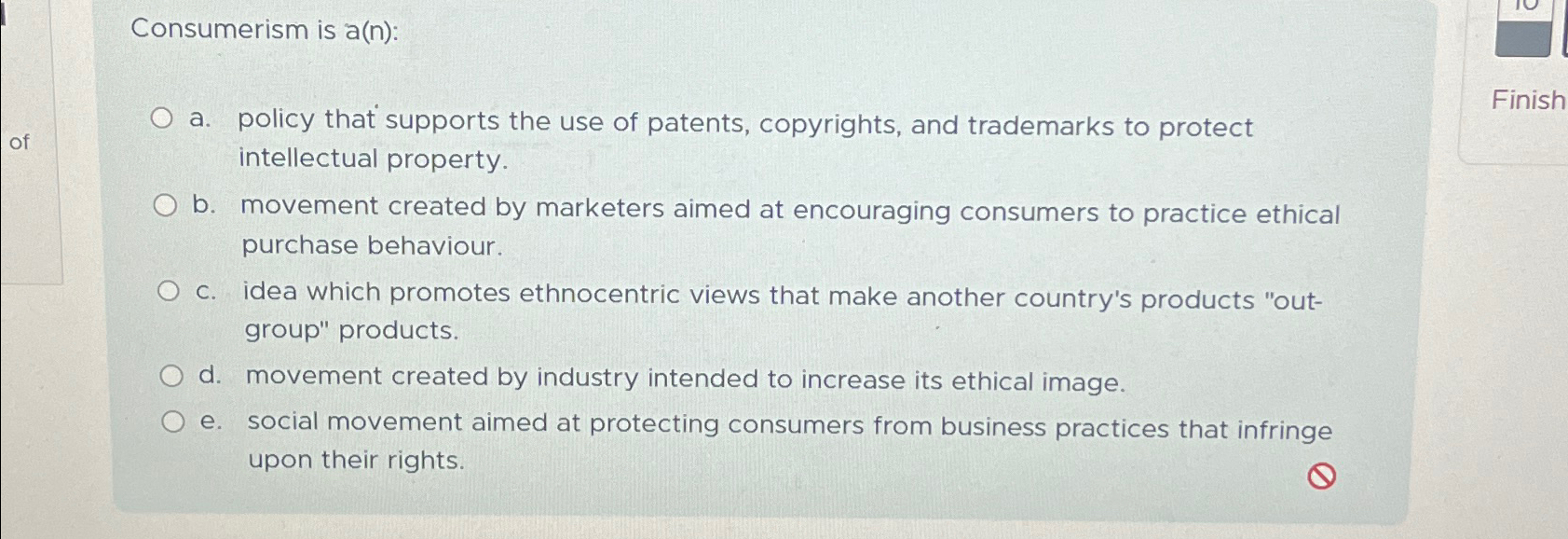  Consumerism is a(n) : a. policy that supports the use of