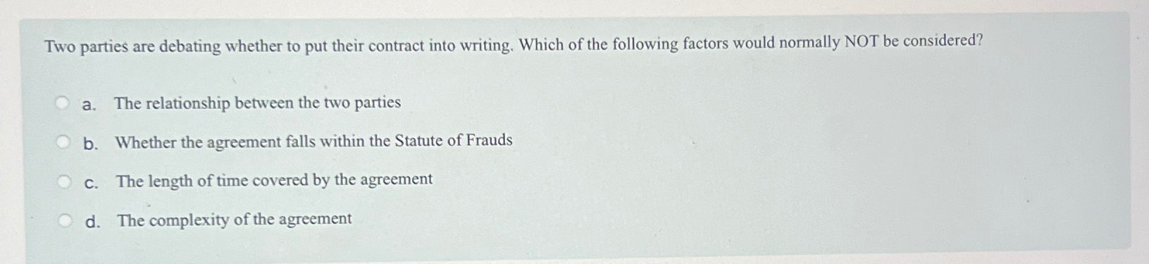  Two parties are debating whether to put their contract into writing.