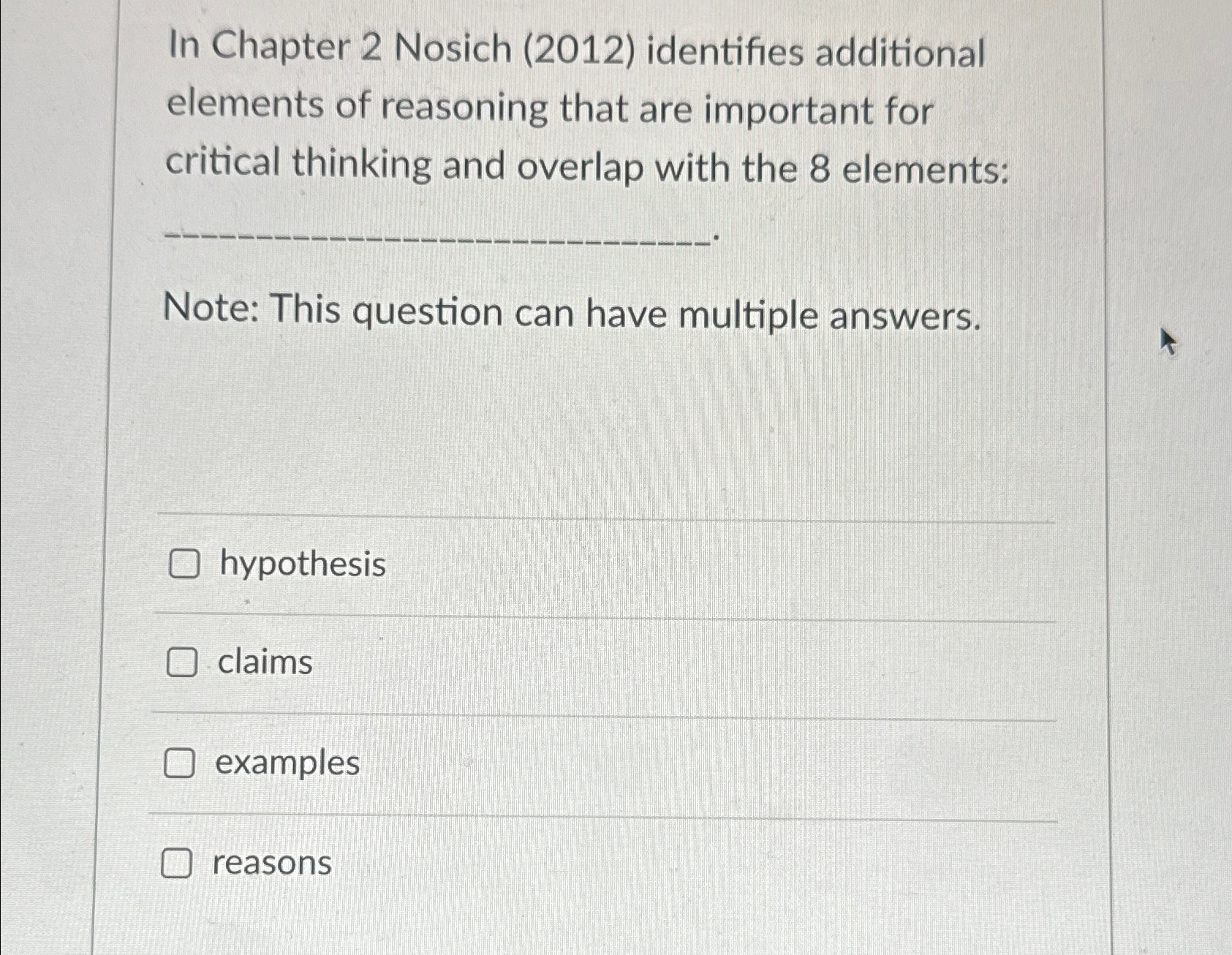  In Chapter 2 Nosich (2012) identifies additional elements of reasoning that