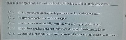  Face-to-face negotiation is hest when all of the following conditions apply