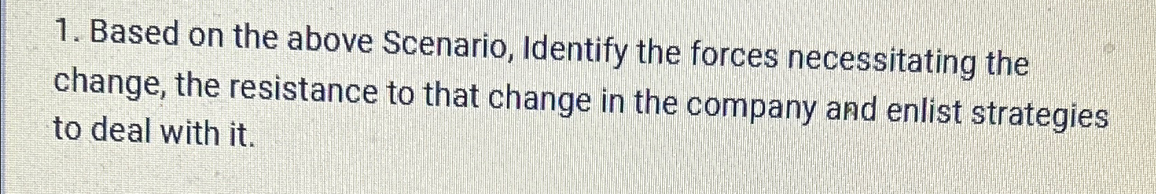  Based on the above Scenario, Identify the forces necessitating the change,