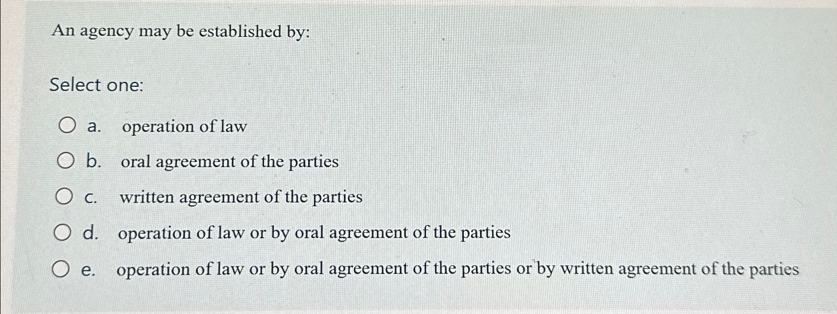  An agency may be established by: Select one: a. operation of