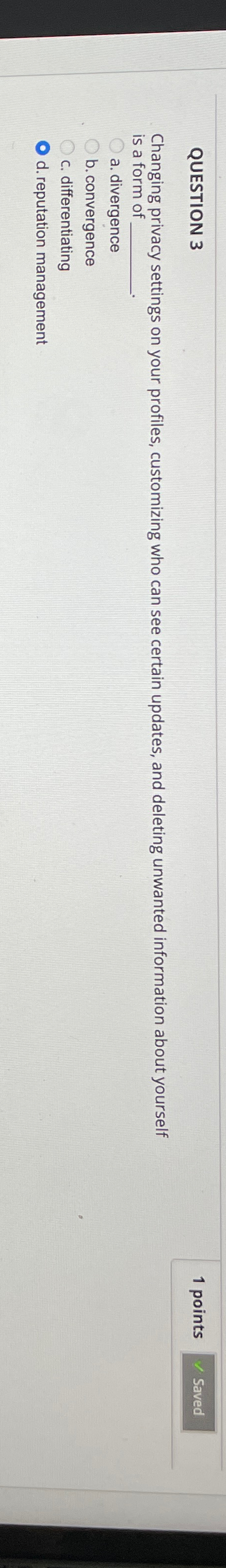  QUESTION 3 1 points Changing privacy settings on your profiles, customizing