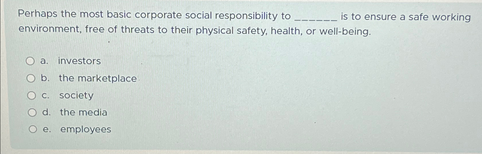  Perhaps the most basic corporate social responsibility to 's to ensure