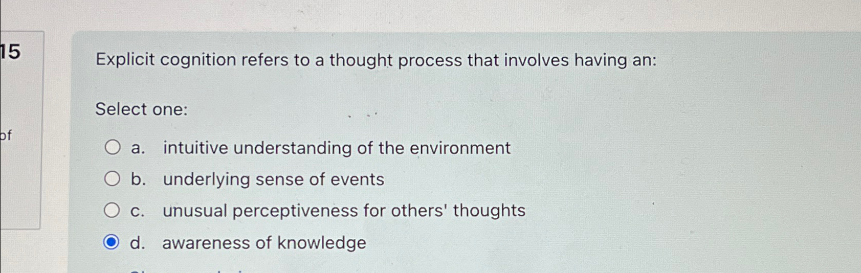 Explicit cognition refers to a thought process that involves having an: