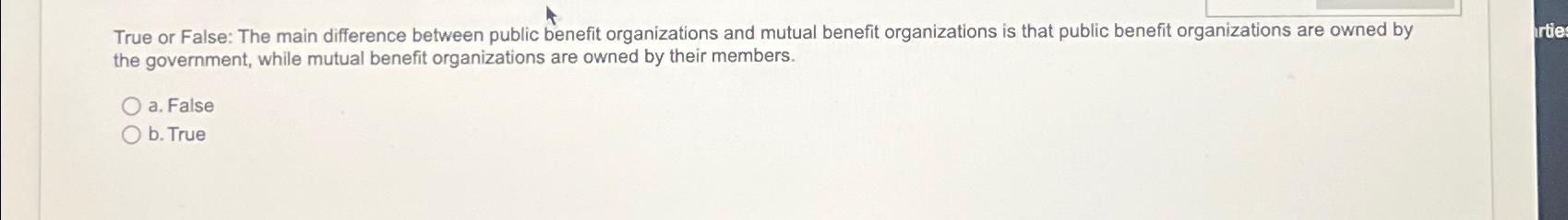  True or False: The main difference between public benefit organizations and