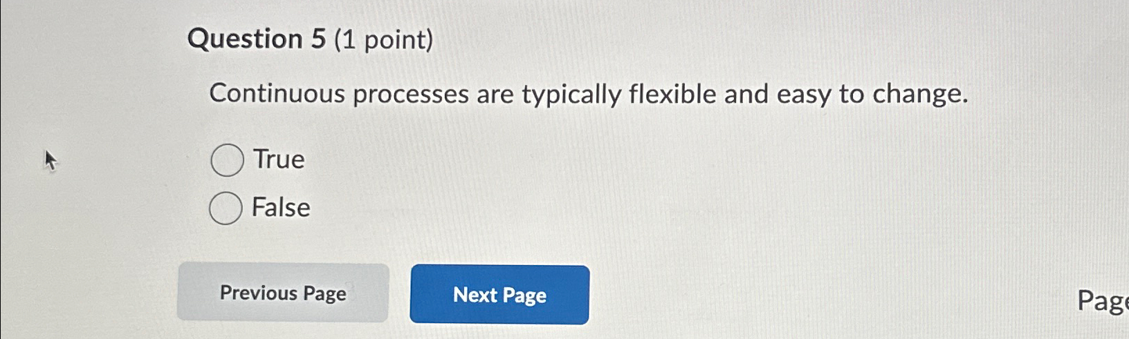  Question 5(1 point) Continuous processes are typically flexible and easy to