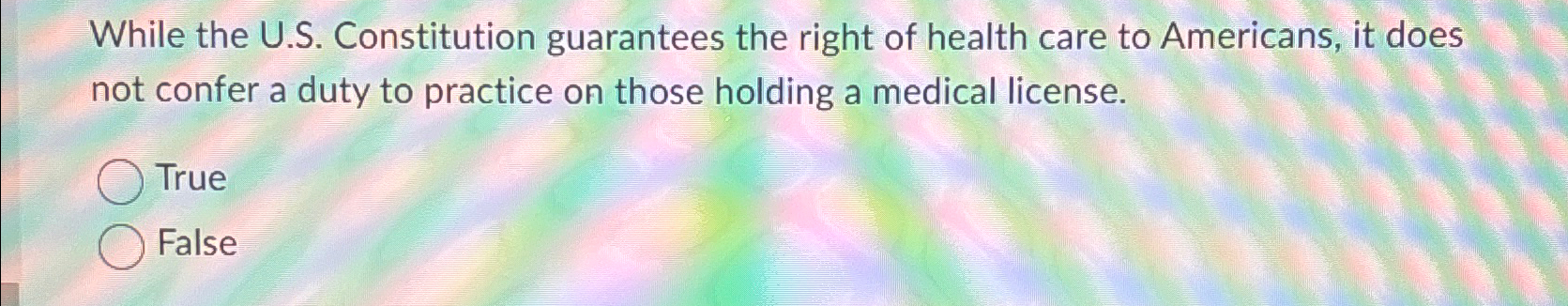  While the U.S. Constitution guarantees the right of health care to