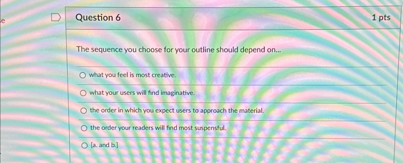  Question 6 1pts The sequence you choose for your outline should