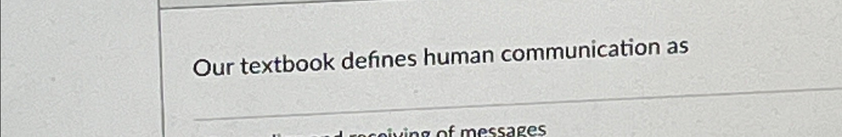  Our textbook defines human communication as 