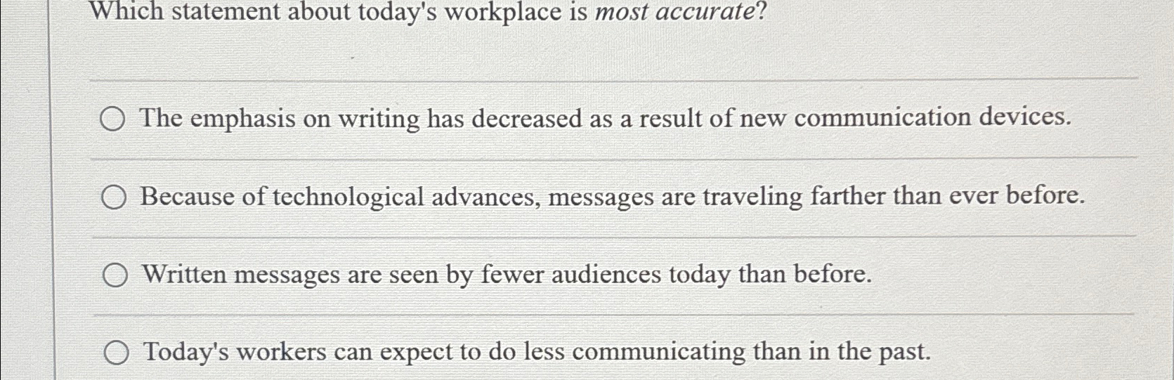  Which statement about today's workplace is most accurate? The emphasis on