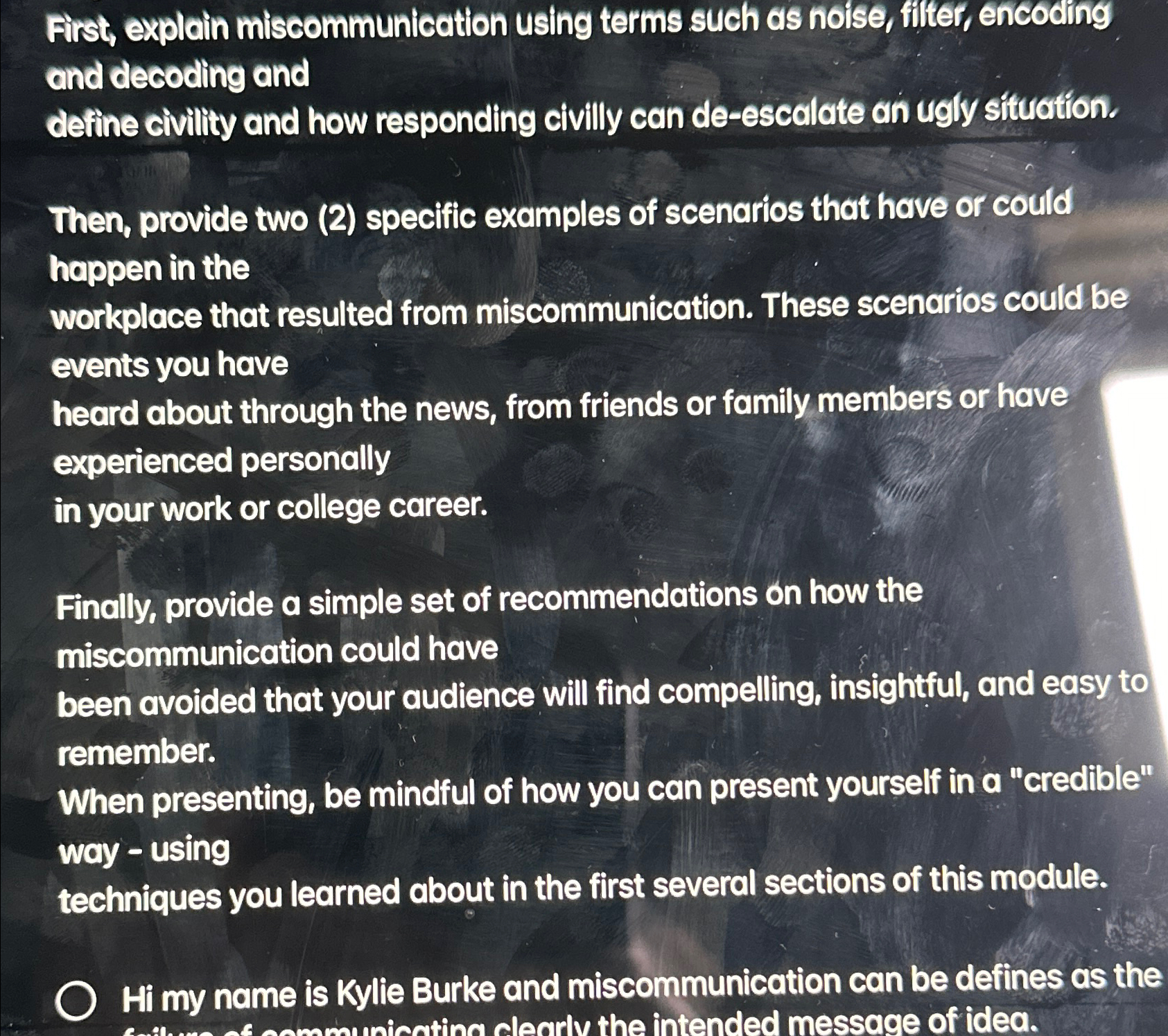  First, explain miscommunication using terms such as noise, filter, encoding and