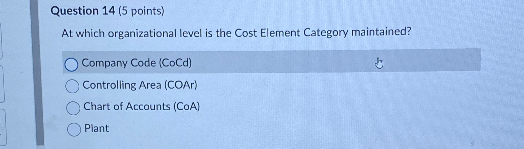  Question 14(5 points) At which organizational level is the Cost Element