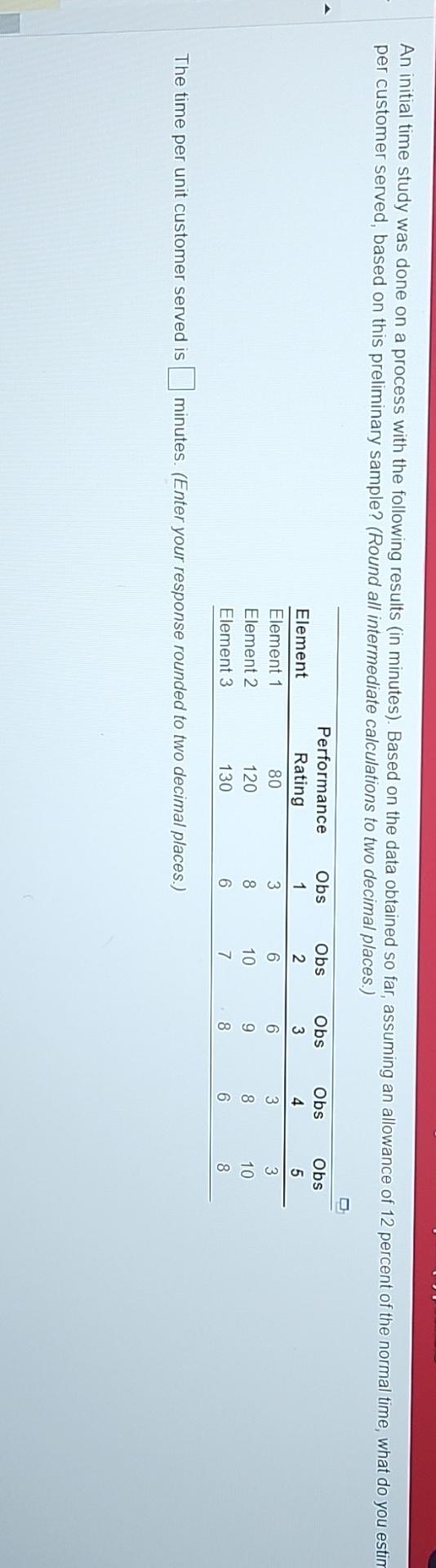  An initial time study was done on a process with the