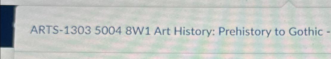  ARTS-130350048W1 Art History: Prehistory to Gothic - 