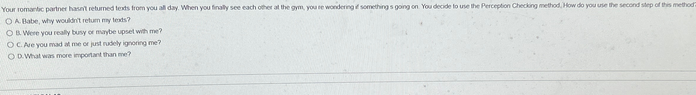  A. Babe, why wouldn't return my texts? B. Were you really