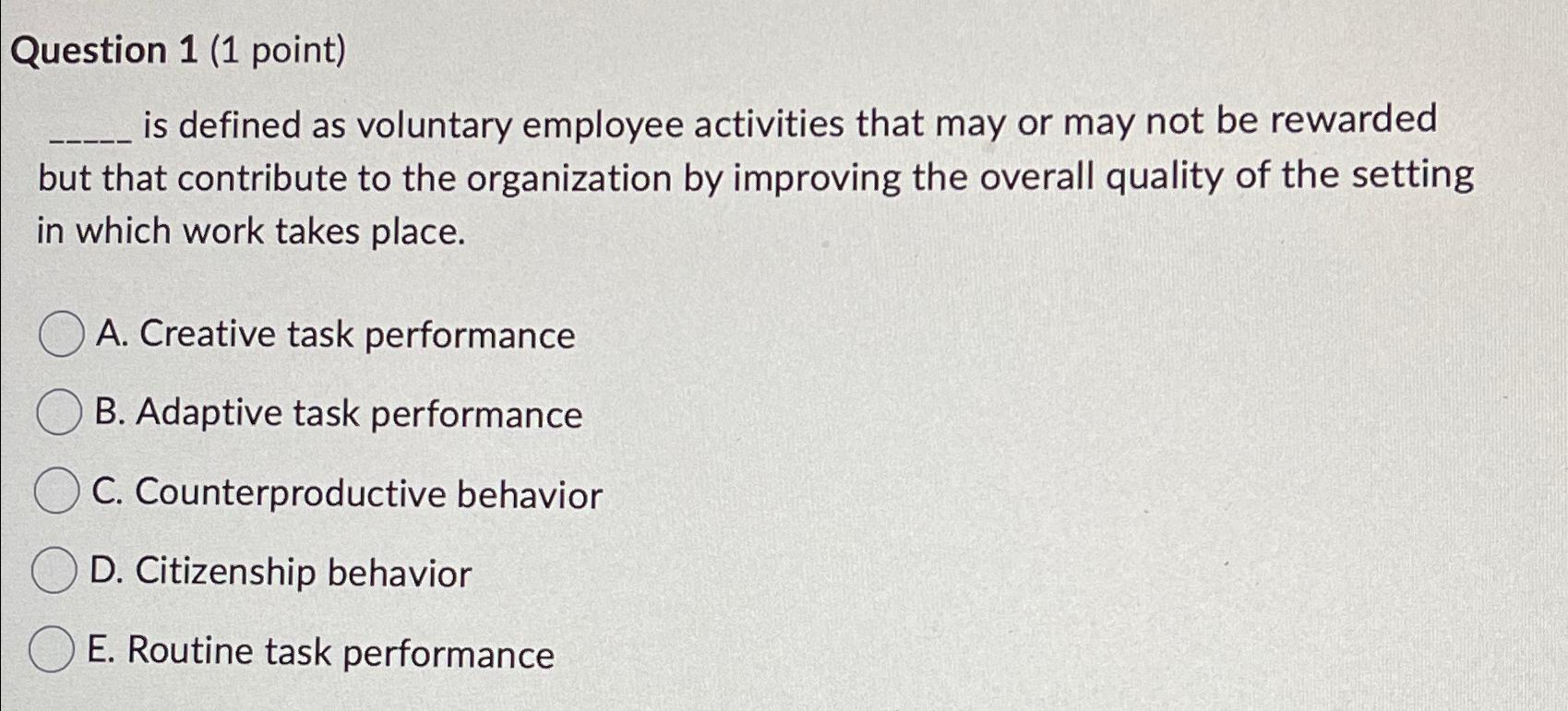  Question 1(1 point) is defined as voluntary employee activities that may