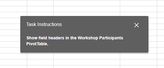  Task Instructions Show field headers in the Workshop Participants PivotTable. 