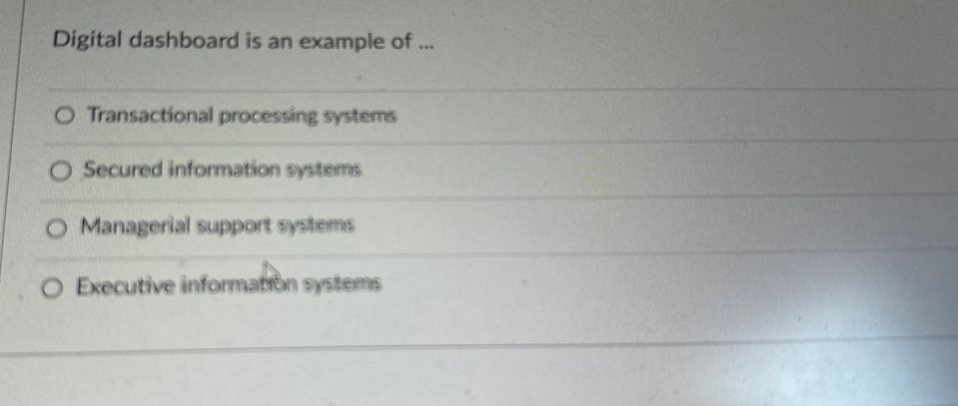  Digital dashboard is an example of ... Transactional processing systems Secured