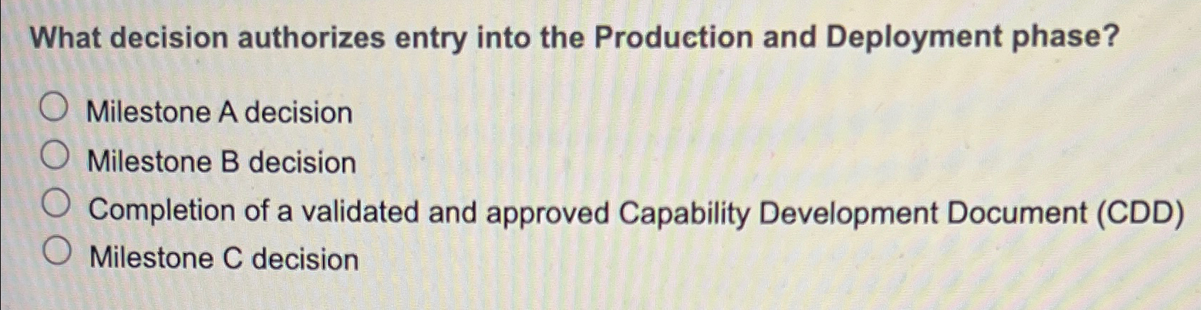  What decision authorizes entry into the Production and Deployment phase? Milestone