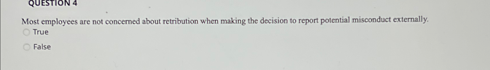  QUESTION 4 Most employees are not concerned about retribution when making