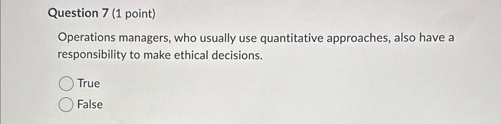 Question 7(1 point) Operations managers, who usually use quantitative approaches, also