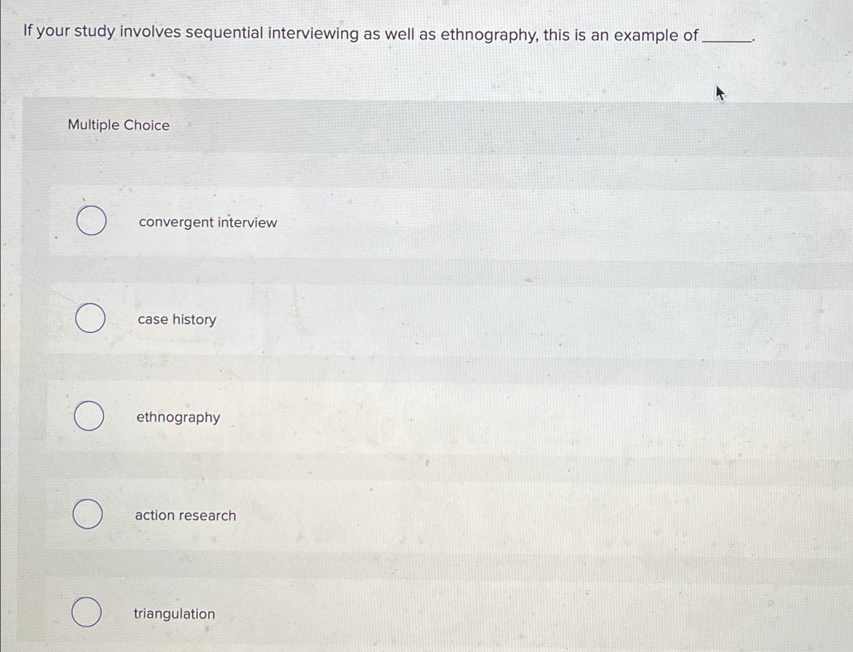 If your study involves sequential interviewing as well as ethnography, this