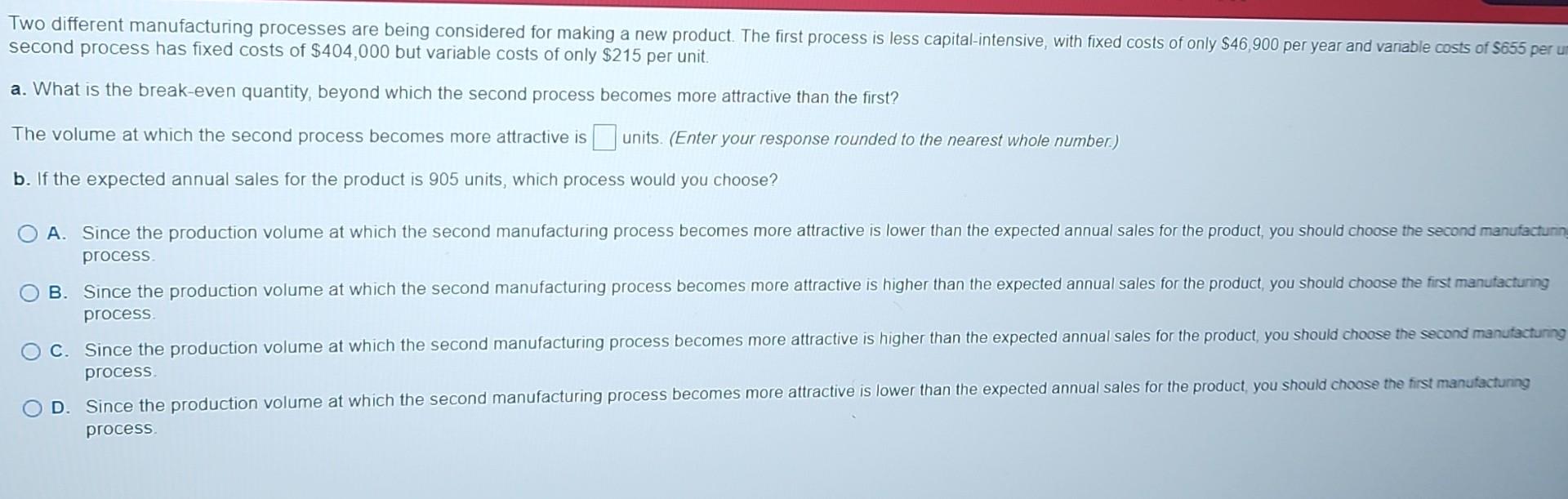  Two different manufacturing processes are being considered for making a new