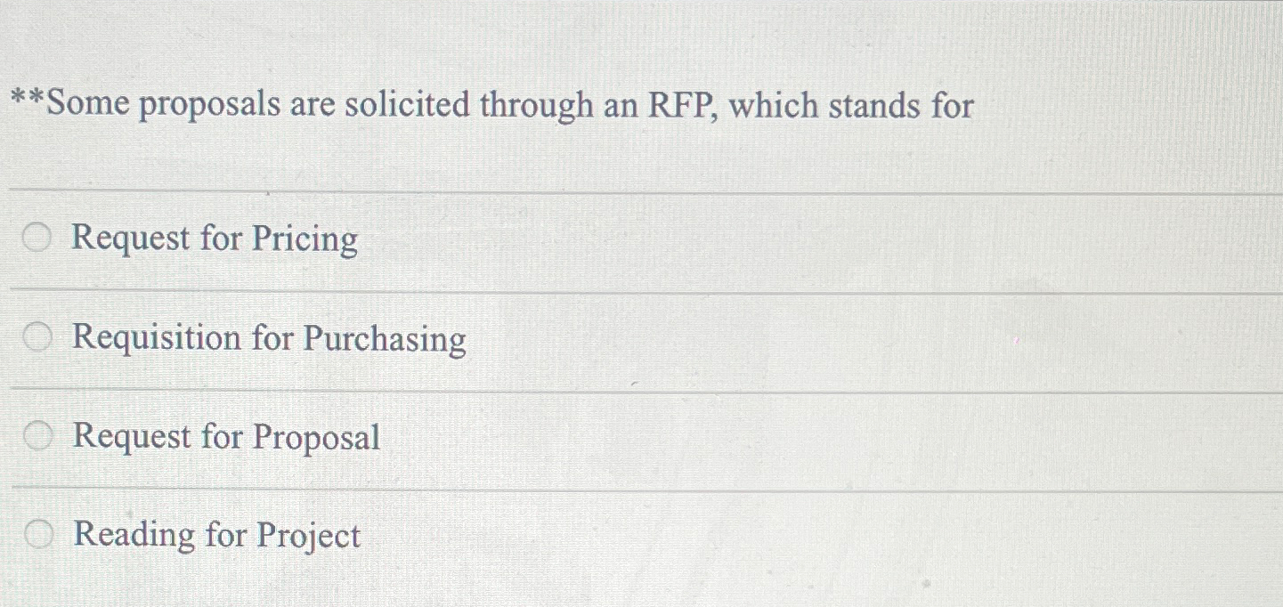  **Some proposals are solicited through an RFP, which stands for Request