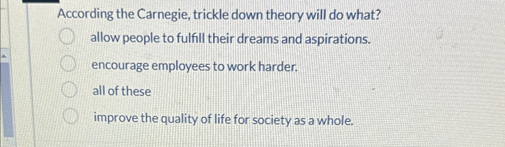  According the Carnegie, trickle down theory will do what? allow people
