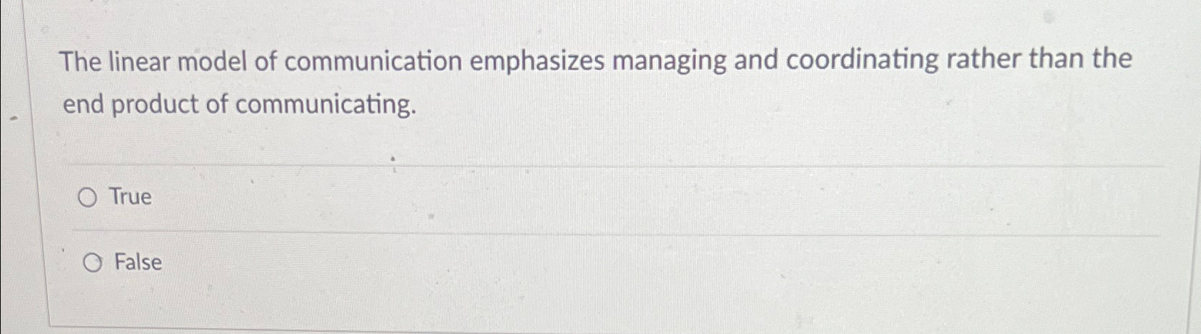  The linear model of communication emphasizes managing and coordinating rather than