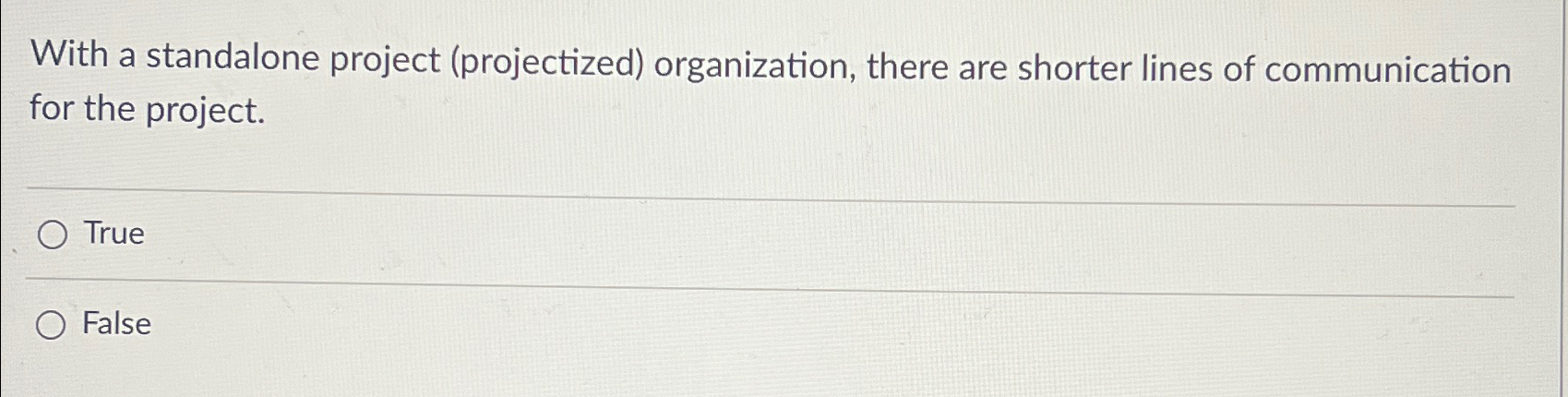  With a standalone project (projectized) organization, there are shorter lines of