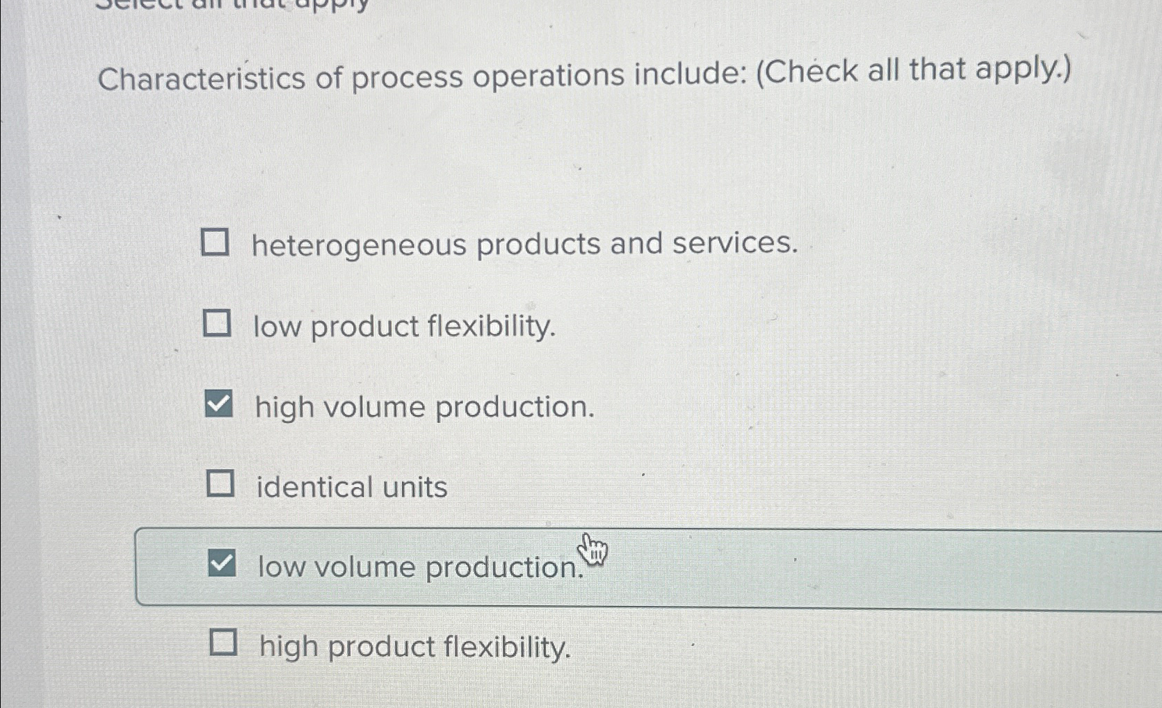  Characteristics of process operations include: (Check all that apply.) heterogeneous products