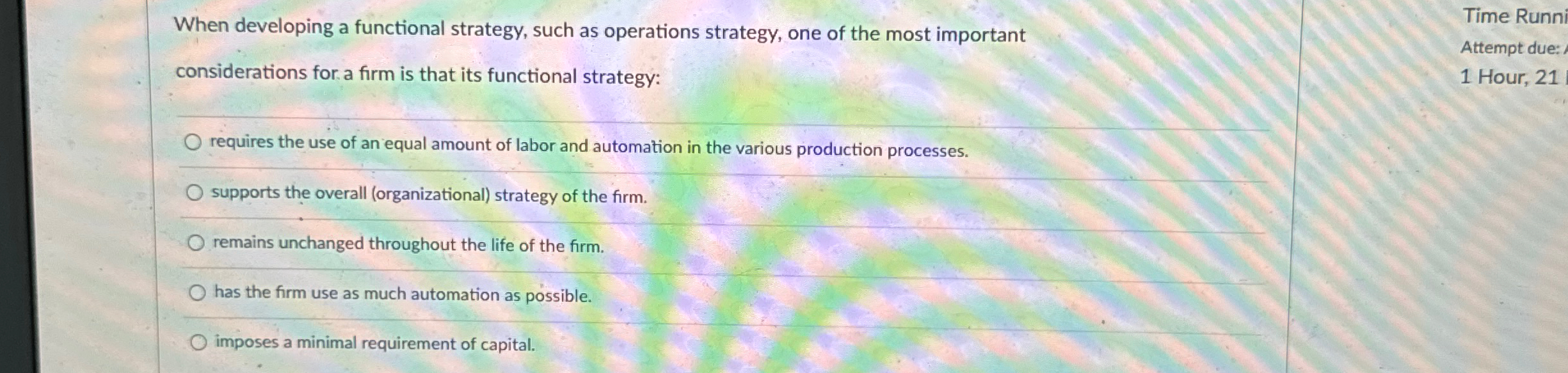  When developing a functional strategy, such as operations strategy, one of