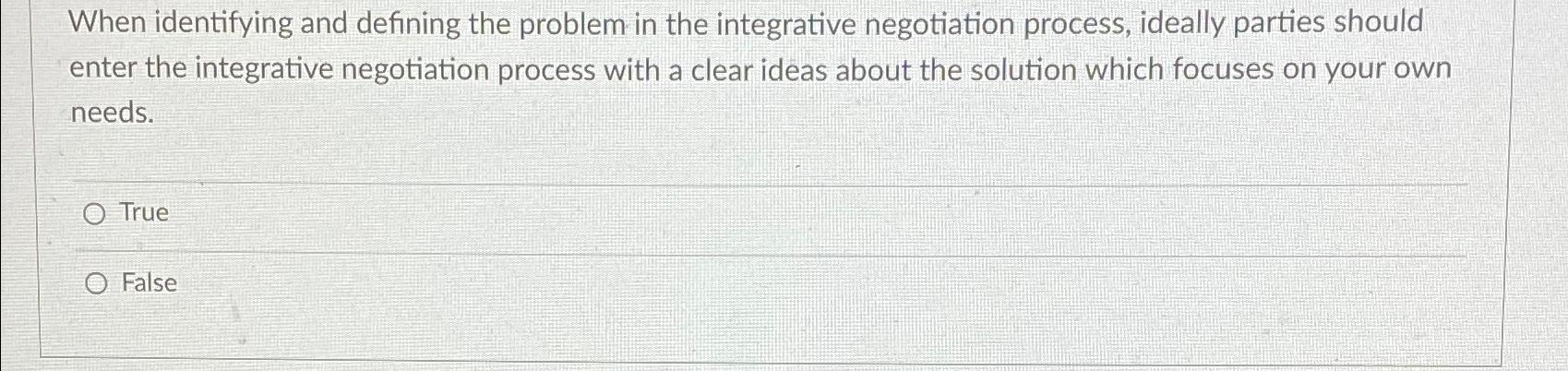  When identifying and defining the problem in the integrative negotiation process,