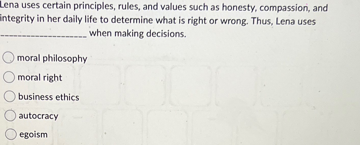  Lena uses certain principles, rules, and values such as honesty, compassion,