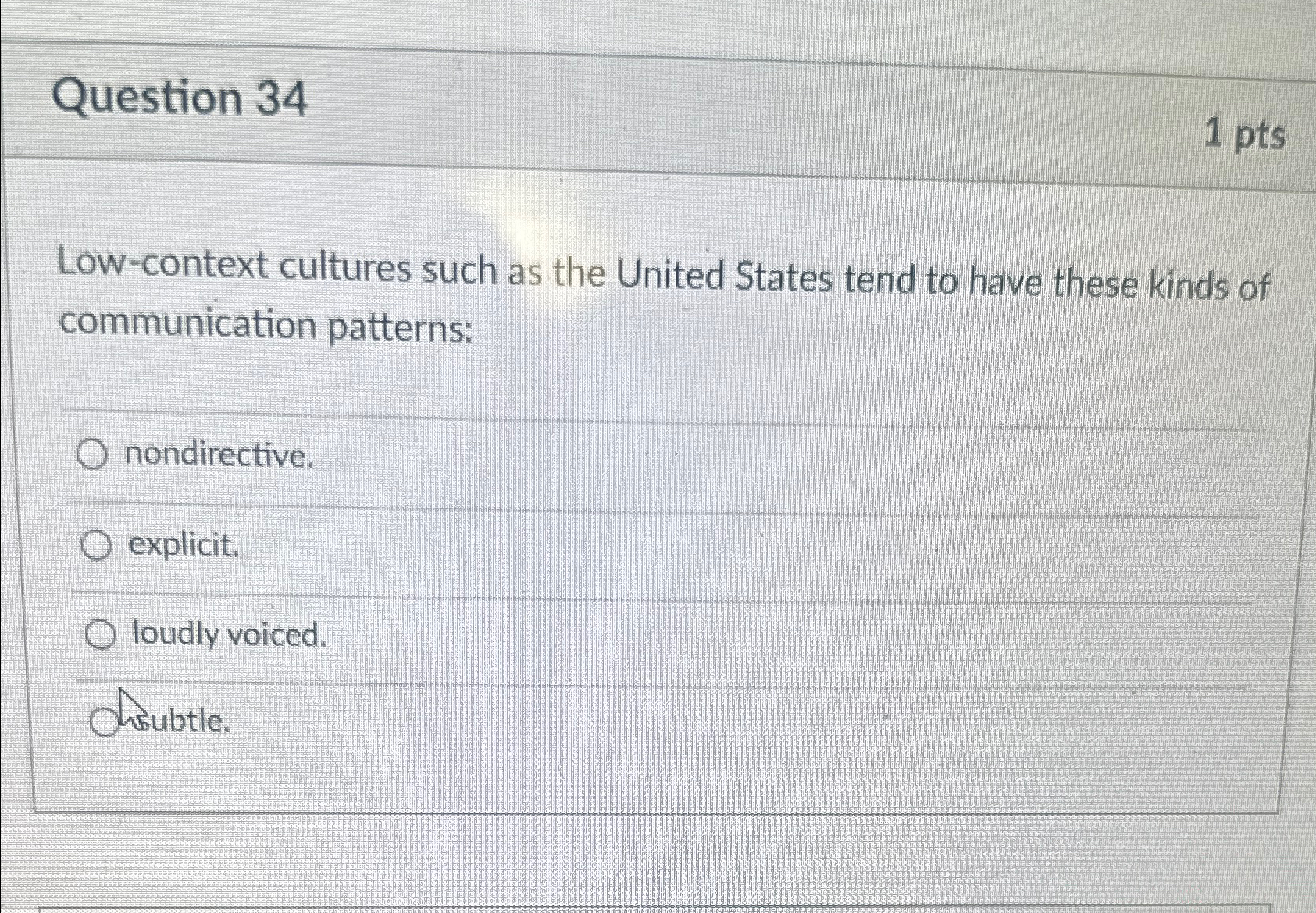  Question 34 1 pts Low-context cultures such as the United States