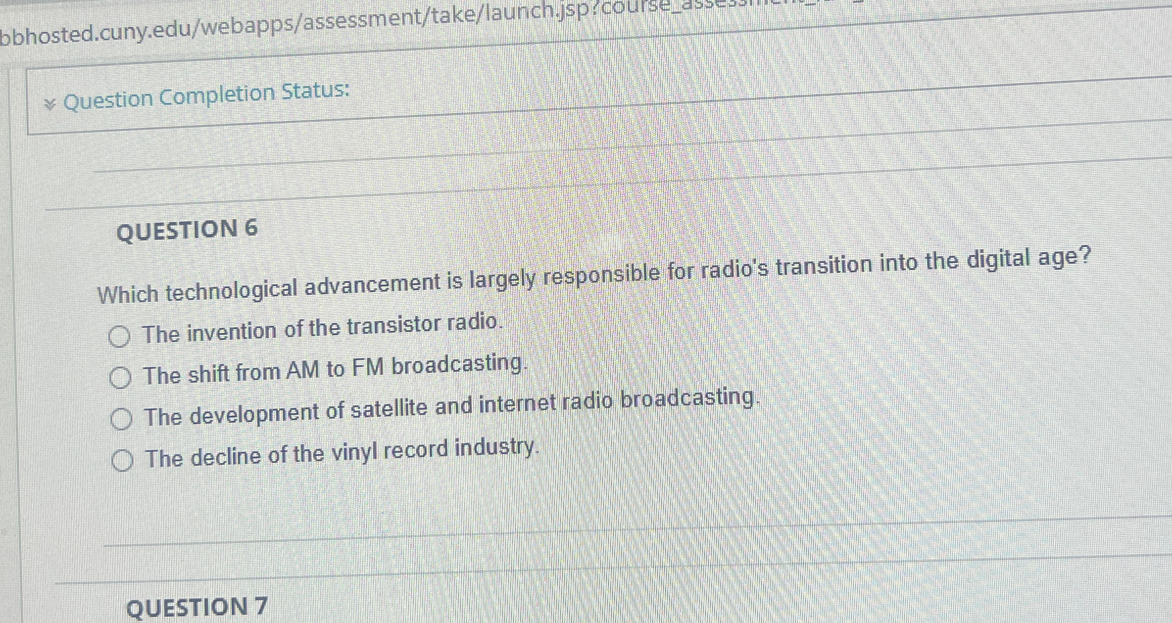  Question Completion Status: QUESTION 6 Which technological advancement is largely responsible