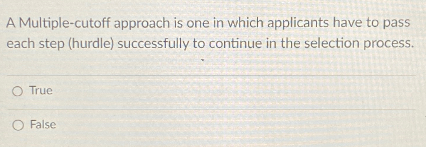  A Multiple-cutoff approach is one in which applicants have to pass
