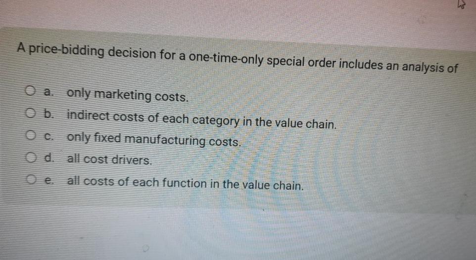  A price-bidding decision for a one-time-only special order includes an analysis